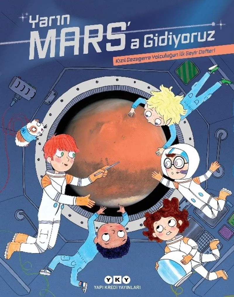Yarın Mars'a Gidiyoruz &ndash; Kızıl Gezegene Yolculuğun İlk Seyir Defteri