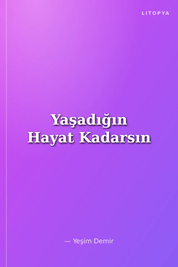 Yaşadığın Hayat Kadarsın