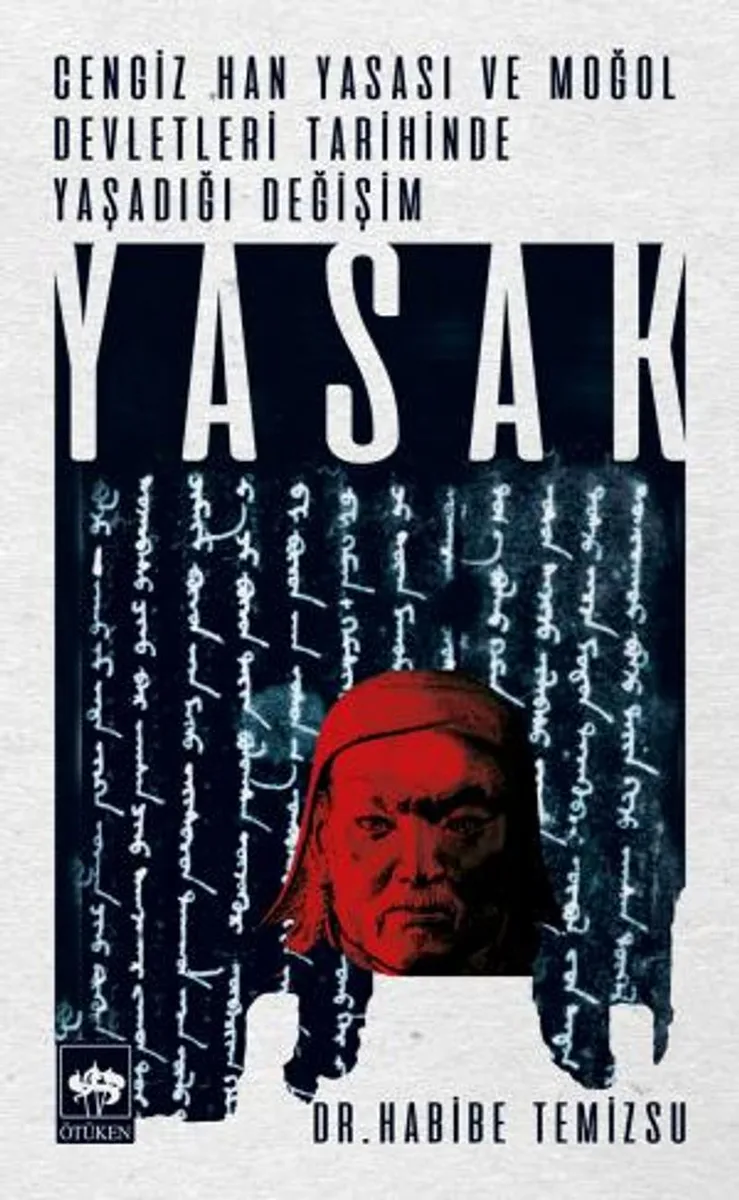 Yasak Cengiz Han Yasası ve Moğol Devletleri Tarihinde Yaşadığı Değişim