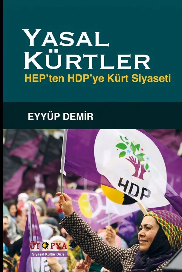 Yasal Kürtler Hep'ten Hdp'ye Kürt Siyaseti