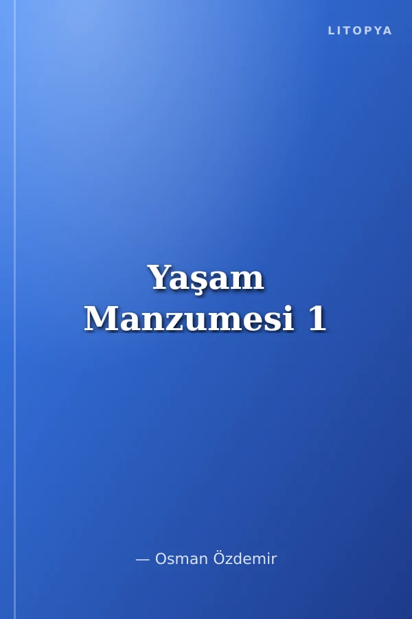 Yaşam Manzumesi 1