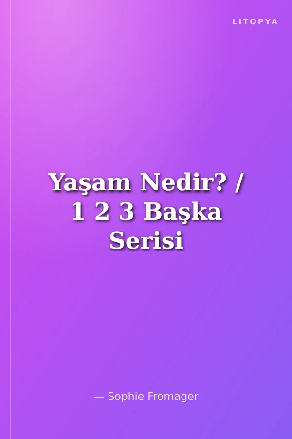 Yaşam Nedir? / 1 2 3 Başka Serisi