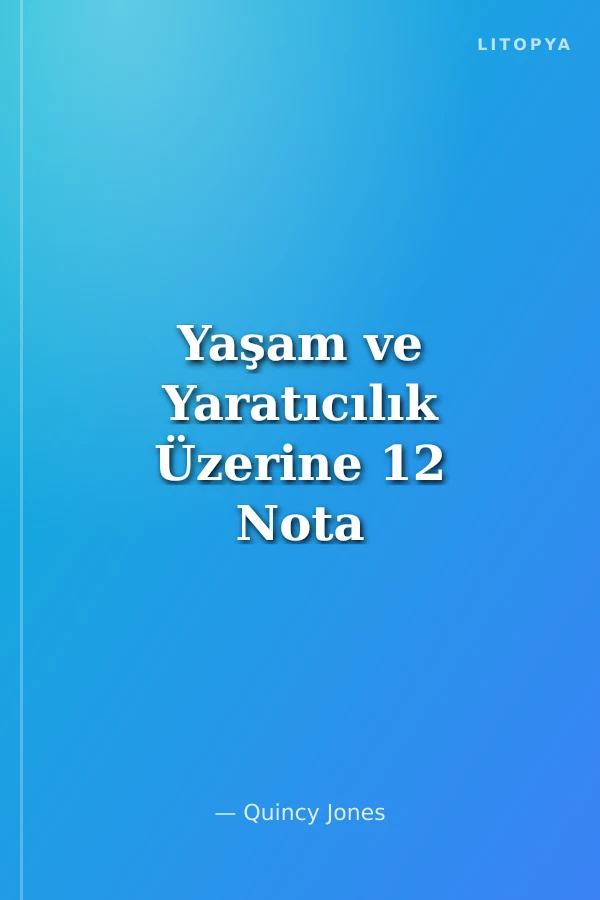 Yaşam ve Yaratıcılık Üzerine 12 Nota