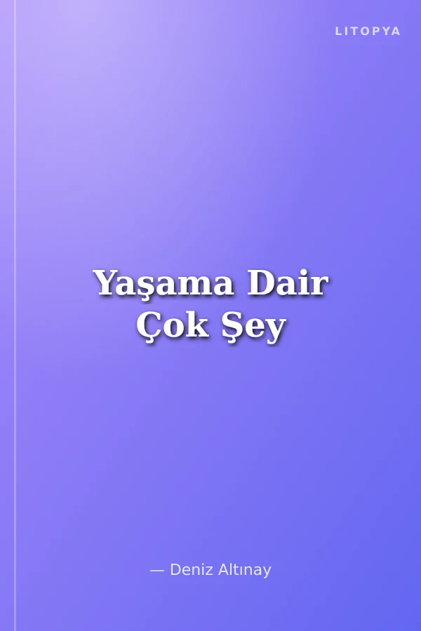 Yaşama Dair Çok Şey