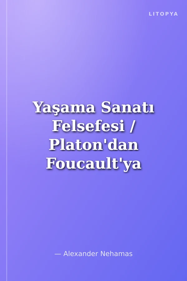 Yaşama Sanatı Felsefesi / Platon'dan Foucault'ya Sokratik Düşünümler