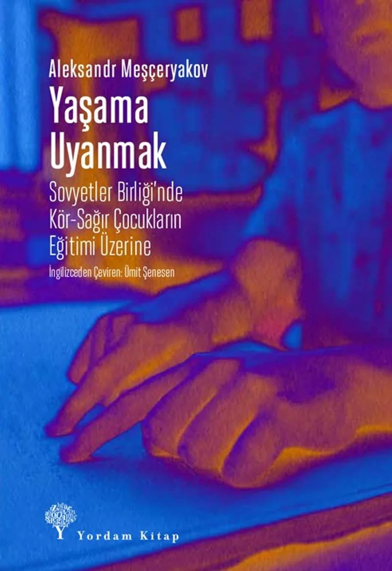 Yaşama Uyanmak Sovyetler Birliği'nde Kör-Sağır Çocukların Eğitimi Üzerine