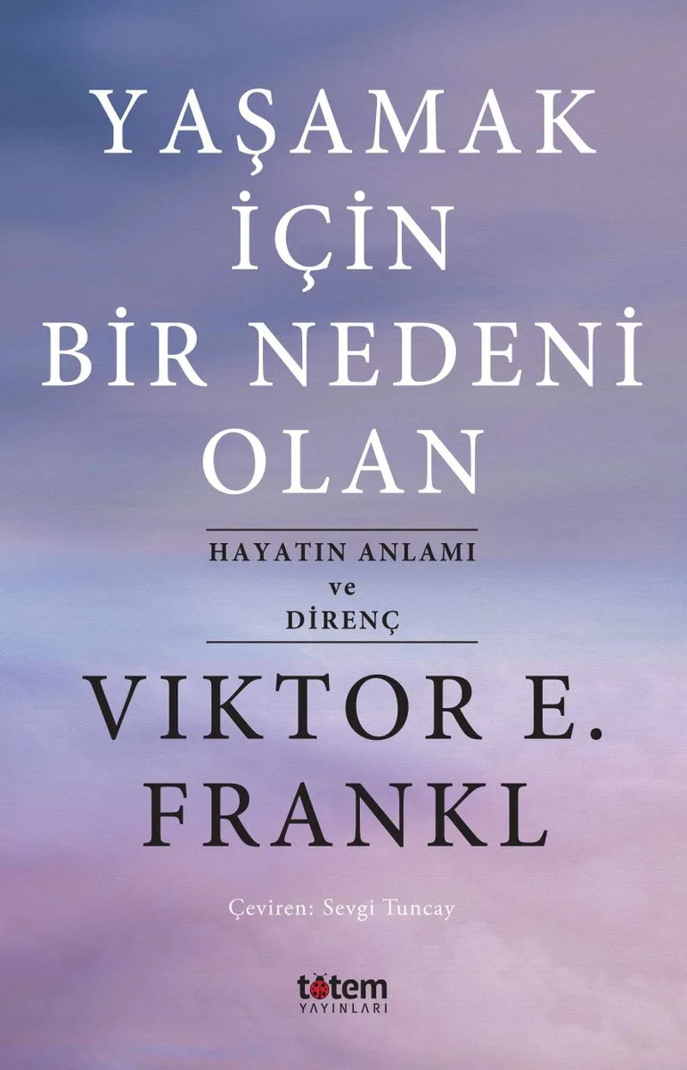 Yaşamak İçin Bir Nedeni Olan Hayatın Anlamı ve Direnç