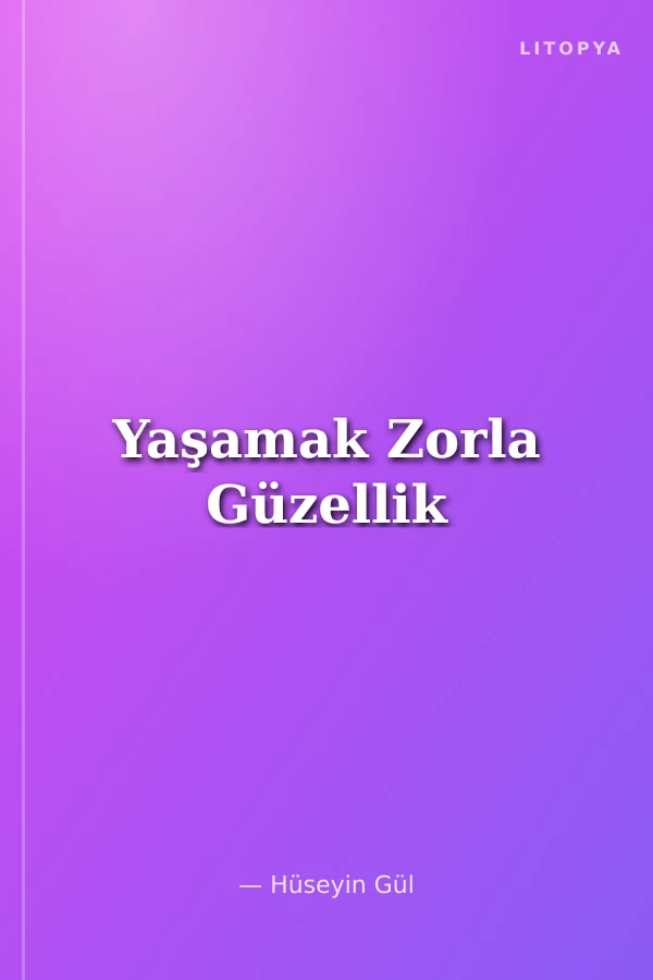 Yaşamak Zorla Güzellik