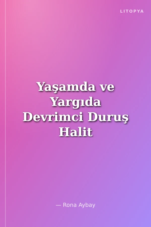 Yaşamda ve Yargıda Devrimci Duruş Halit Çelenk
