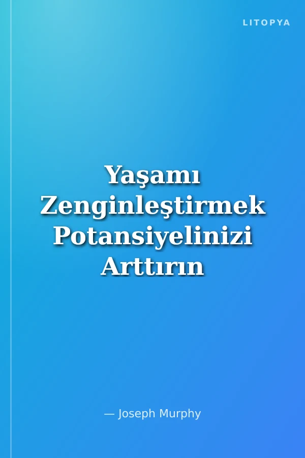 Yaşamı Zenginleştirmek Potansiyelinizi Arttırın
