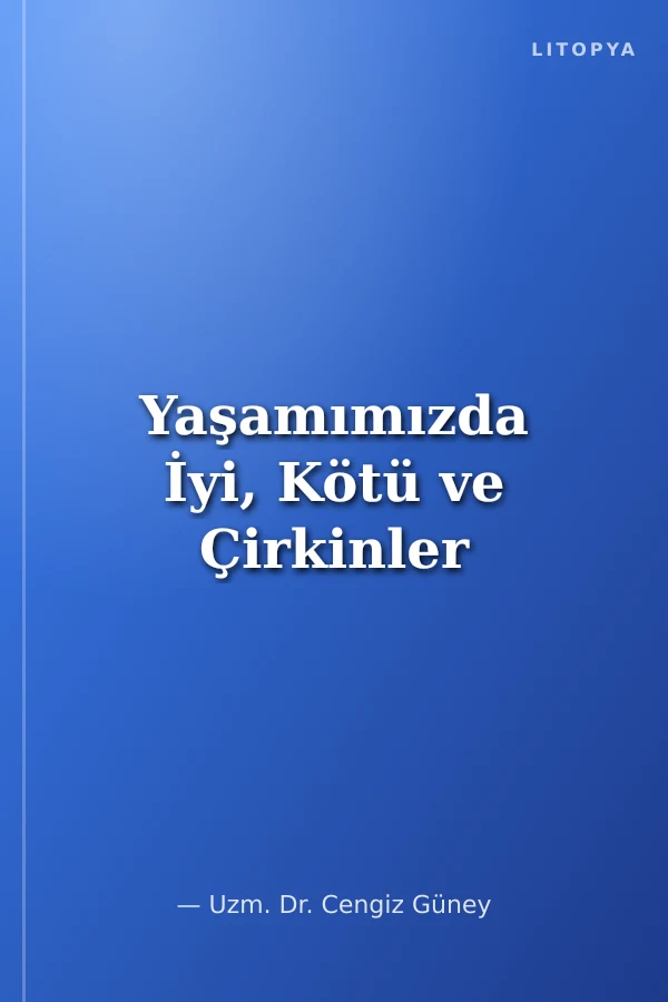 Yaşamımızda İyi, Kötü ve Çirkinler