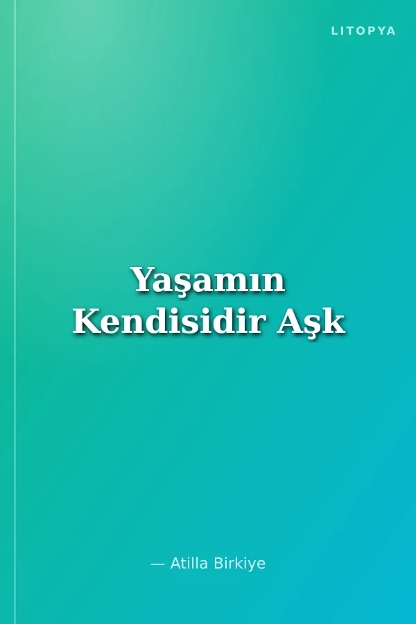 Yaşamın Kendisidir Aşk