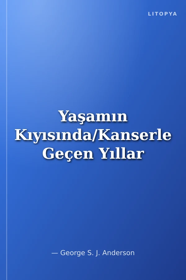 Yaşamın Kıyısında/Kanserle Geçen Yıllar