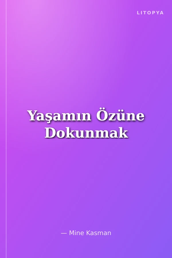 Yaşamın Özüne Dokunmak