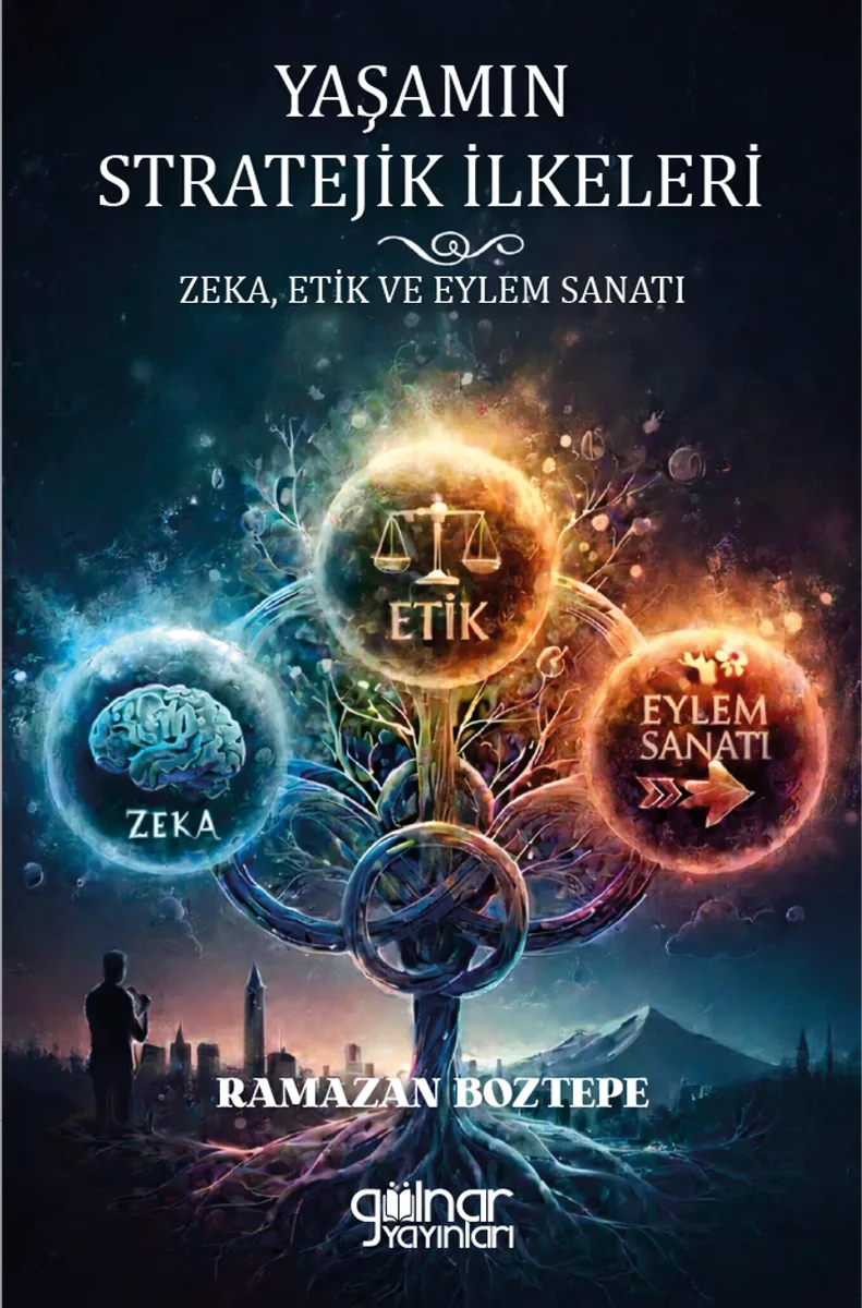 Yaşamın Stratejik İlkeleri Zeka, Etik ve Eylem Sanatı