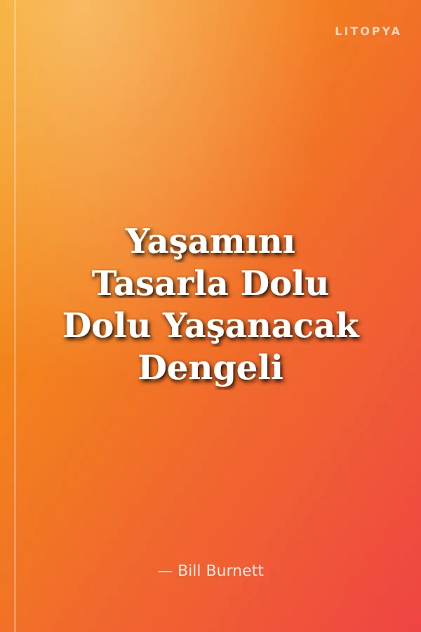 Yaşamını Tasarla Dolu Dolu Yaşanacak Dengeli Bir Hayat Nasıl Tasarlanır?