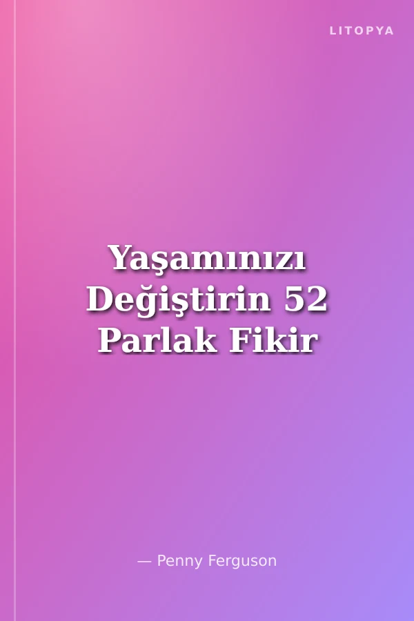 Yaşamınızı Değiştirin 52 Parlak Fikir