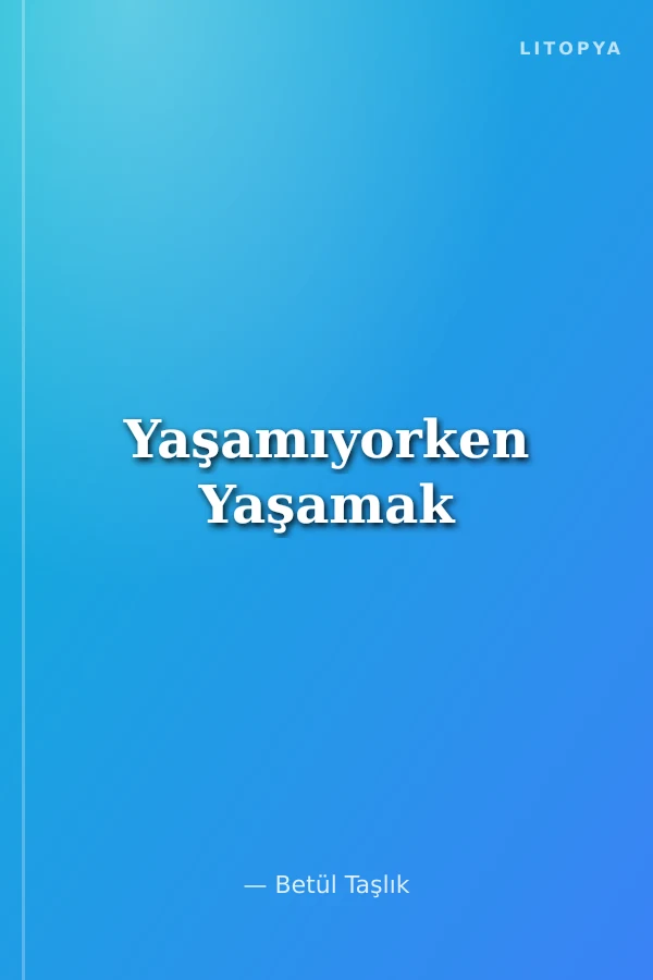 Yaşamıyorken Yaşamak