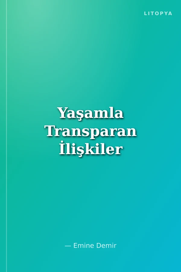 Yaşamla Transparan İlişkiler