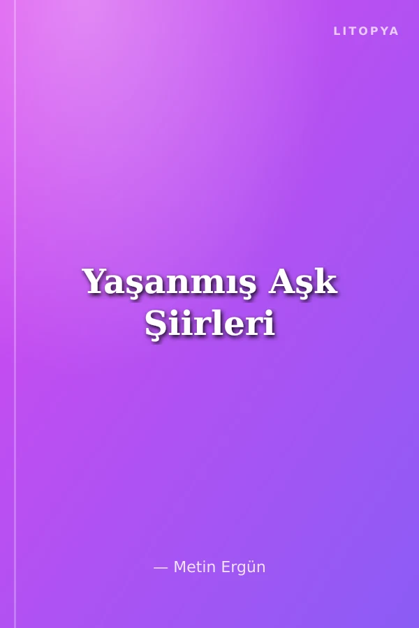 Yaşanmış Aşk Şiirleri