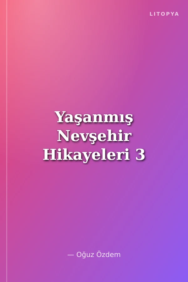 Yaşanmış Nevşehir Hikayeleri 3