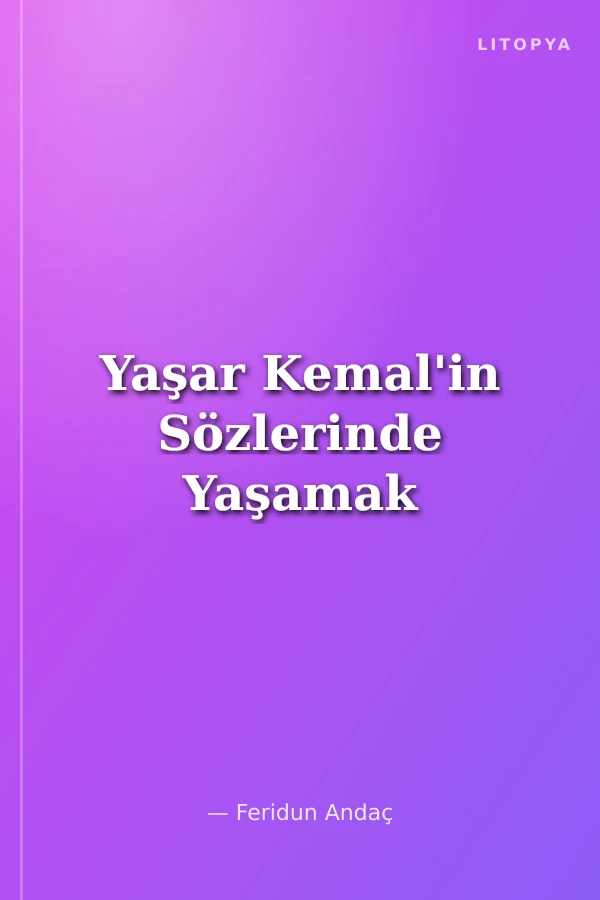 Yaşar Kemal'in Sözlerinde Yaşamak