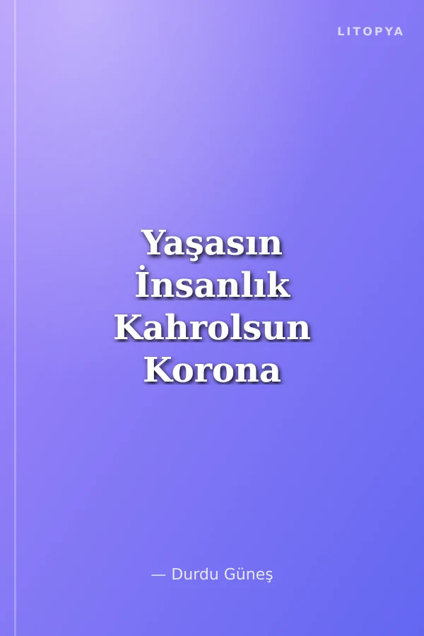 Yaşasın İnsanlık Kahrolsun Korona