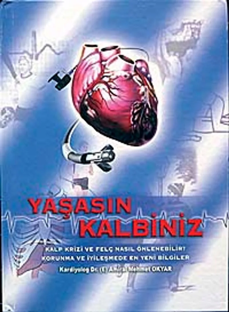 Yaşasın Kalbiniz Kalp Krizi ve Felç Nasıl Önlenebilir? Korunma ve İyileşmede En Yeni Bilgiler