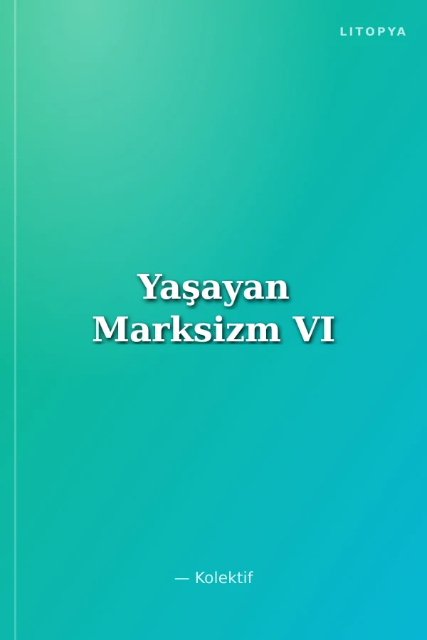 Yaşayan Marksizm VI