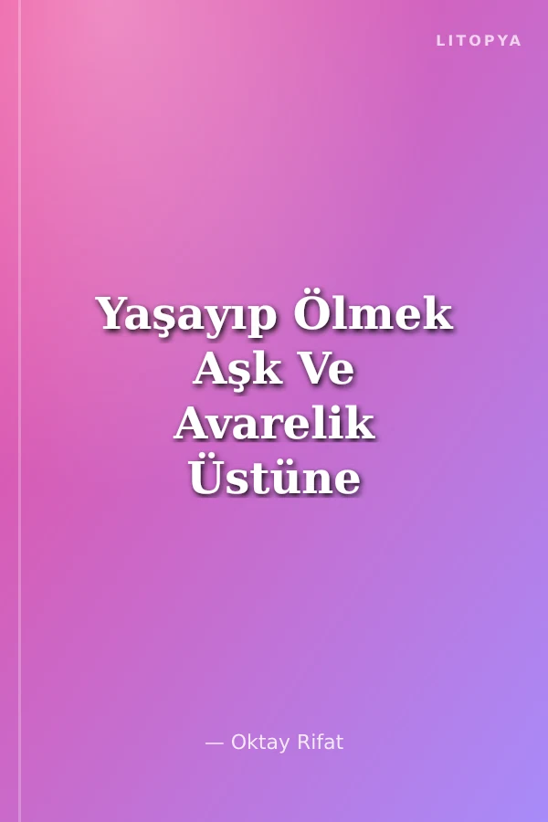 Yaşayıp Ölmek Aşk Ve Avarelik Üstüne şiirler