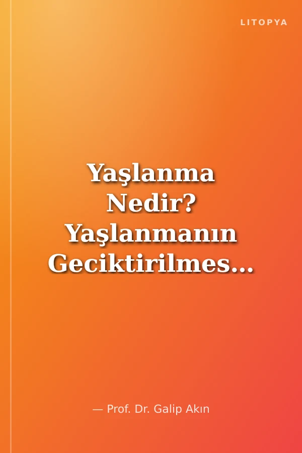 Yaşlanma Nedir? Yaşlanmanın Geciktirilmesi