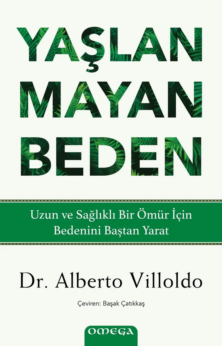 Yaşlanmayan Beden Uzun ve Sağlıklı Bir Ömür İçin Bedenini Baştan Yarat