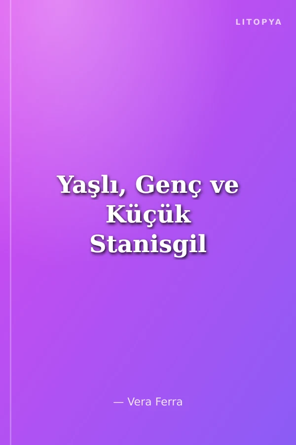 Yaşlı, Genç ve Küçük Stanisgil