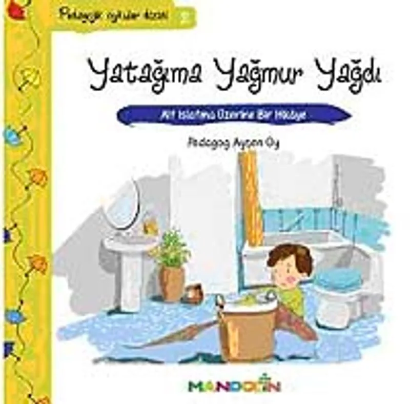 Yatağıma Yağmur Yağdı Alt Islatma Üzerine Bir Hikaye / Pedagojik Öyküler Dizisi - 2