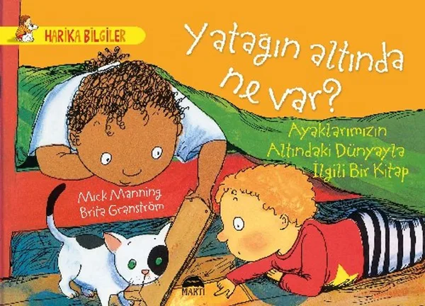 Yatağın Altında Ne Var? Ayaklarımızın Altındaki Dünyayla İlgili Bir Kitap / Harika Bilgiler Serisi