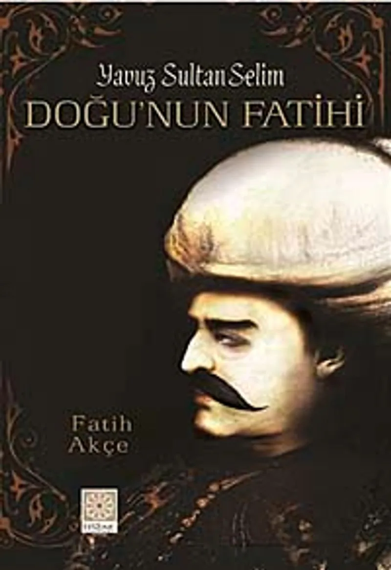 Yavuz Sultan Selim - Doğu'nun Fatihi