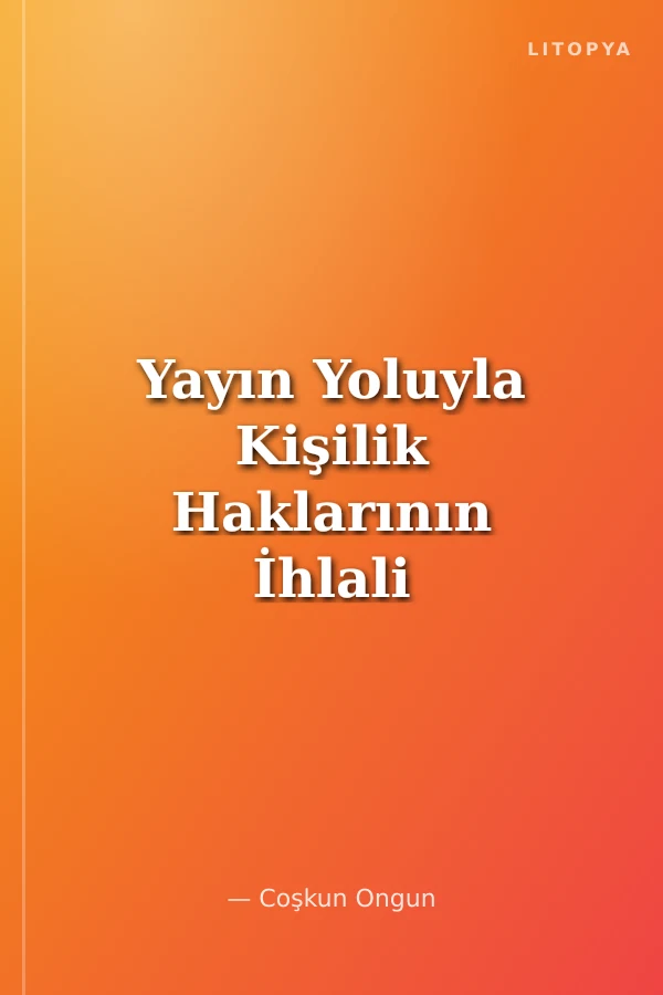 Yayın Yoluyla Kişilik Haklarının İhlali Basın, Radyo-Televizyon ve İnternet Hukuku