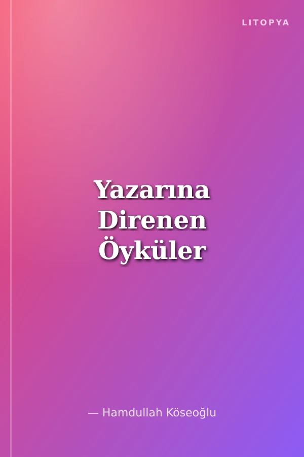 Yazarına Direnen Öyküler
