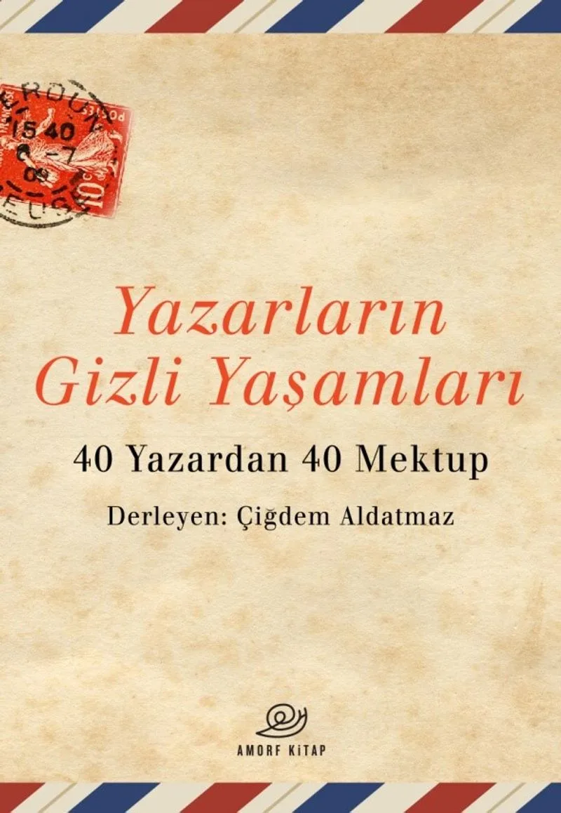 Yazarların Gizli Yaşamları 40 Yazardan 40 Mektup