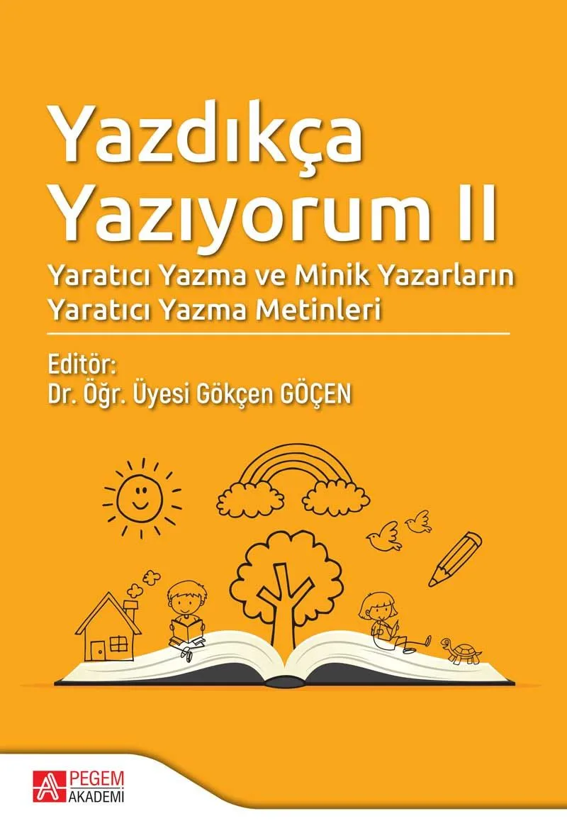 Yazdıkça Yazıyorum II Yaratıcı Yazma ve Minik Yazarların Yaratıcı Yazma Metinleri