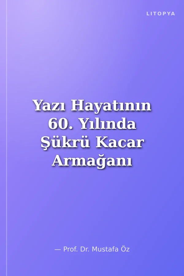 Yazı Hayatının 60. Yılında Şükrü Kacar Armağanı