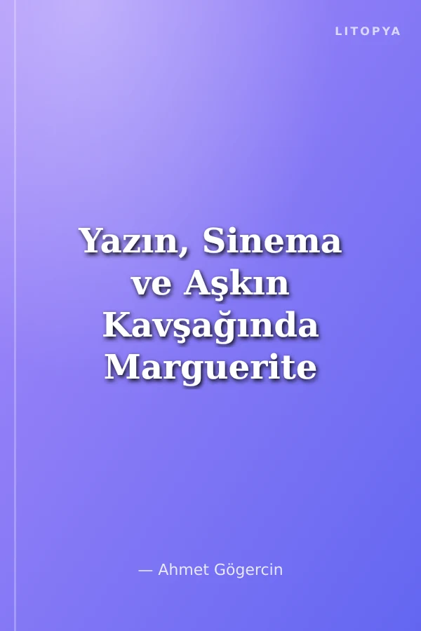 Yazın, Sinema ve Aşkın Kavşağında Marguerite Duras