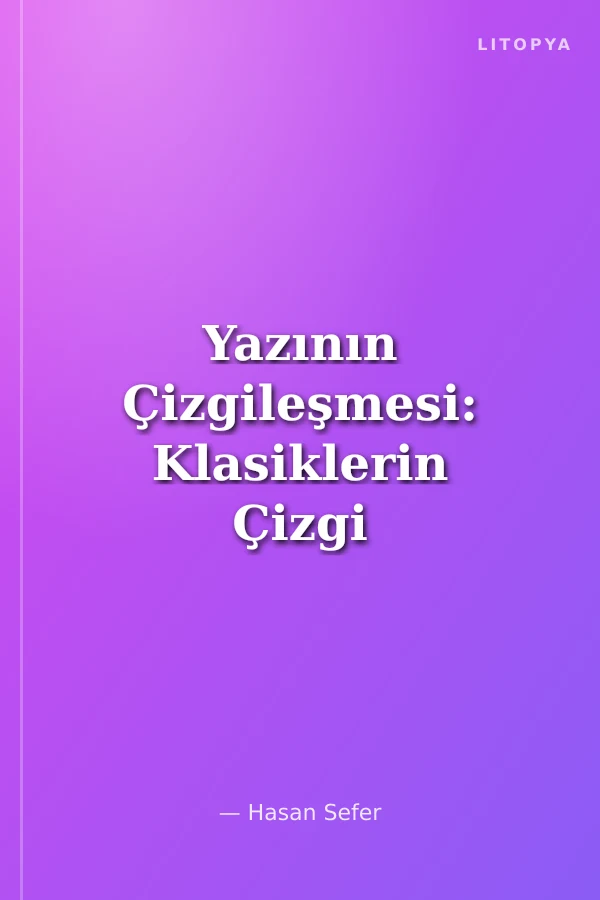 Yazının Çizgileşmesi: Klasiklerin Çizgi Roman Çevirisi