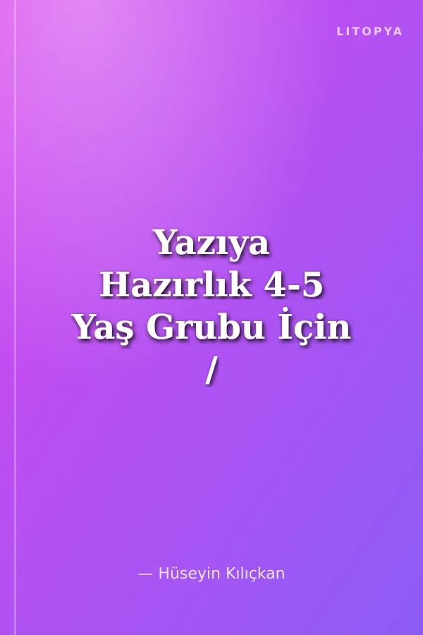 Yazıya Hazırlık 4-5 Yaş Grubu İçin / Resimli - Uygulamalı Çizgi Çalışmaları