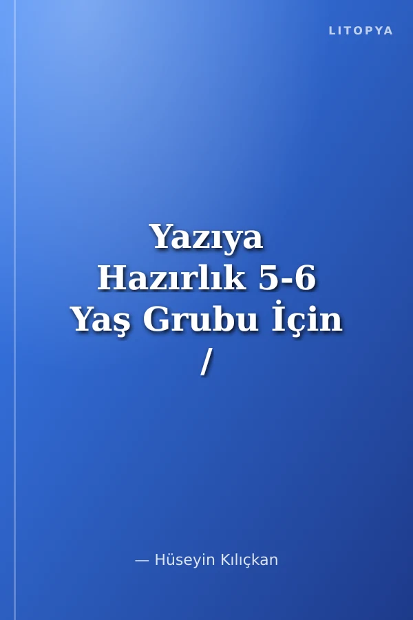 Yazıya Hazırlık 5-6 Yaş Grubu İçin / Resimli - Uygulamalı Çizgi Çalışmaları