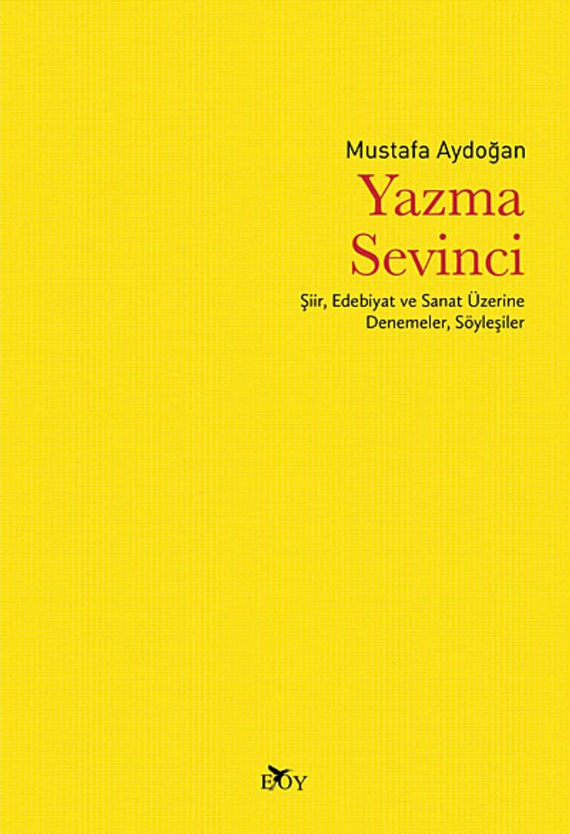 Yazma Sevinci Şiir, Edebiyat ve Sanat Üzerine Denemeler, Söyleşiler