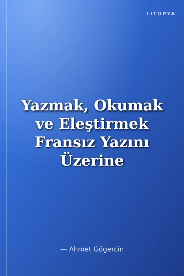 Yazmak, Okumak ve Eleştirmek Fransız Yazını Üzerine