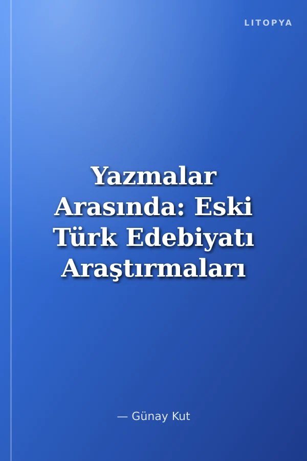 Yazmalar Arasında: Eski Türk Edebiyatı Araştırmaları 1