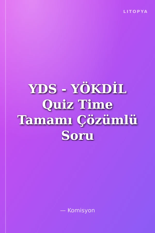 YDS - YÖKDİL Quiz Time Tamamı Çözümlü Soru Bankası