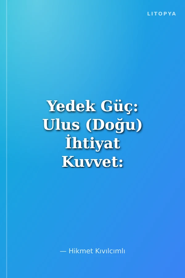 Yedek Güç: Ulus (Doğu) İhtiyat Kuvvet: Milliyet (Şark)